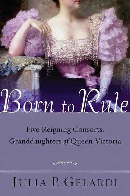 Born to Rule: Five Reigning Consorts, Granddaughters of Queen Victoria - Paperback