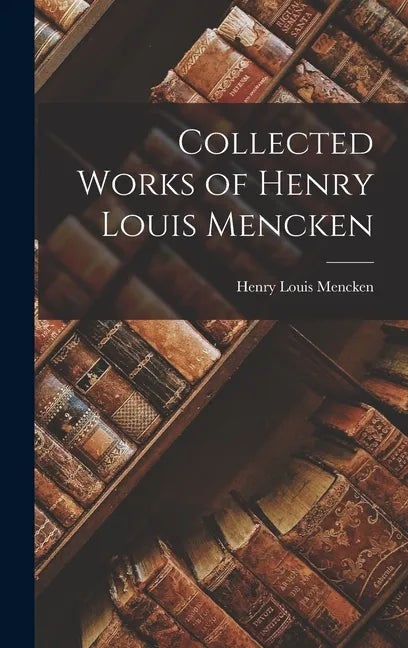 Collected Works of Henry Louis Mencken - Hardcover