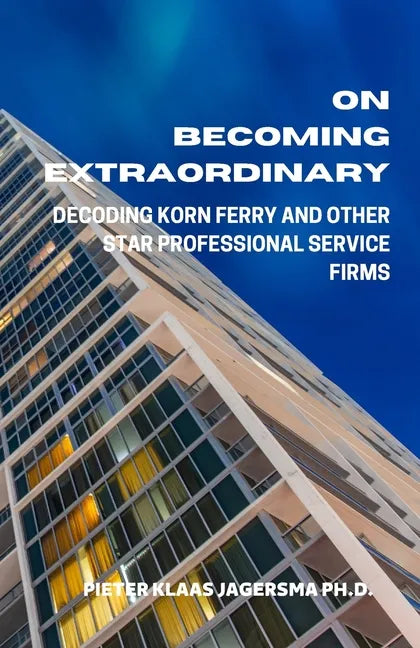 On Becoming Extraordinary: Decoding Korn Ferry and other Star Professional Service Firms - Paperback