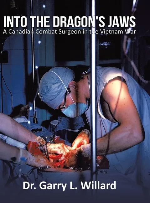 Into the Dragon's Jaws: A Canadian Combat Surgeon in the Vietnam War - Hardcover