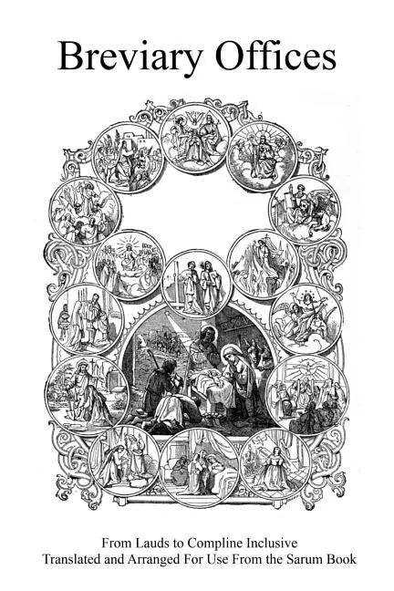 Breviary Offices: From Lauds to Compline Inclusive Translated and Arranged For Use From the Sarum Book - Paperback