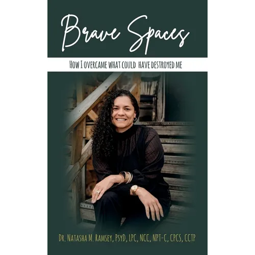 Brave Spaces: How I Overcame What Could Have Destroyed Me - Hardcover