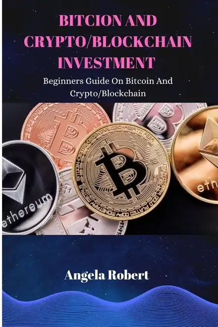 Bitcoin and Crypto/Blockchain Investment: Beginners Guide On Bitcoin and Crypto/Blockchain - Paperback