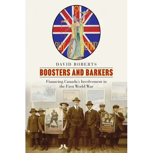 Boosters and Barkers: Financing Canada's Involvement in the First World War - Paperback