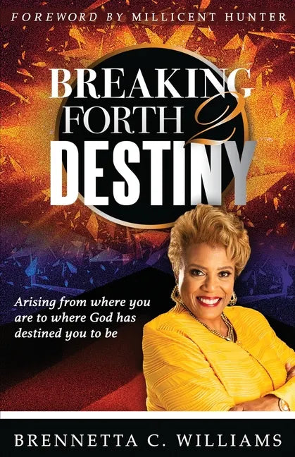 Breaking Forth 2 Destiny: Arising from where you are to where God has destined you to be - Paperback