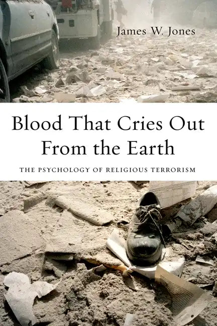Blood That Cries Out from the Earth: The Psychology of Religious Terrorism - Paperback