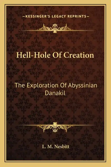 Hell-Hole Of Creation: The Exploration Of Abyssinian Danakil - Paperback