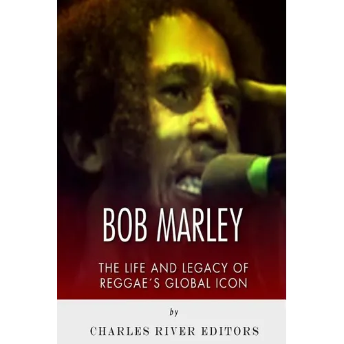 Bob Marley: The Life and Legacy of Reggae's Global Icon - Paperback