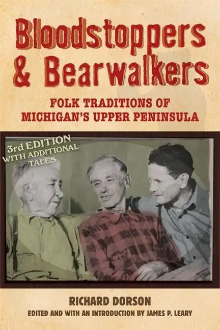 Bloodstoppers and Bearwalkers: Folk Traditions of Michigan's Upper Peninsula - Paperback