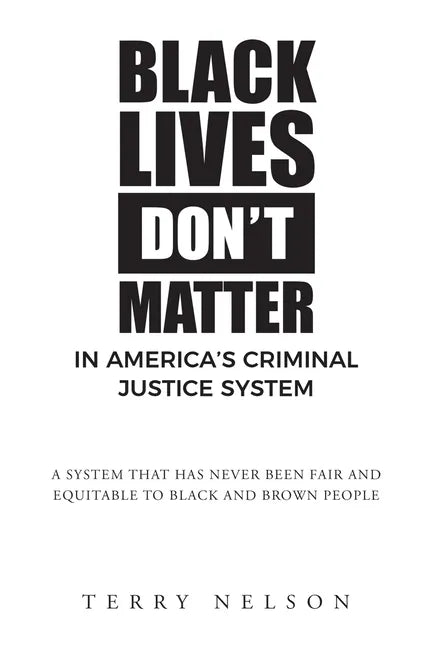Black Lives Don't Matter In America's Criminal Justice System - Paperback