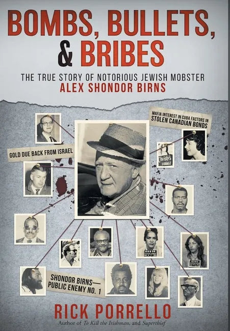 Bombs, Bullets, and Bribes: the true story of notorious Jewish mobster Alex Shondor Birns - Hardcover