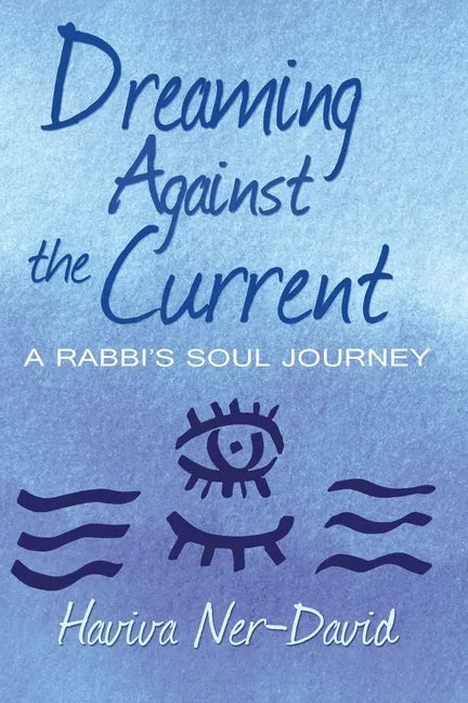 Dreaming Against the Current: A Rabbi's Soul Journey - Paperback