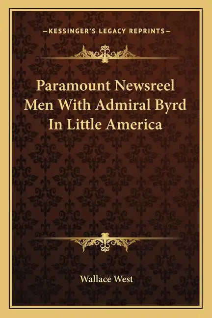 Paramount Newsreel Men with Admiral Byrd in Little America - Paperback