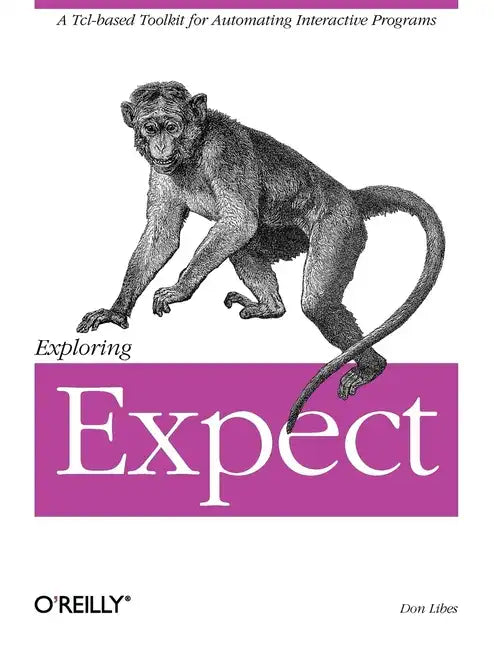 Exploring Expect: A Tcl-Based Toolkit for Automating Interactive Programs - Paperback