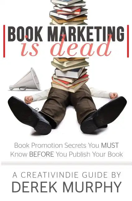 Book Marketing is Dead: Book Promotion Secrets You MUST Know BEFORE You Publish - Paperback