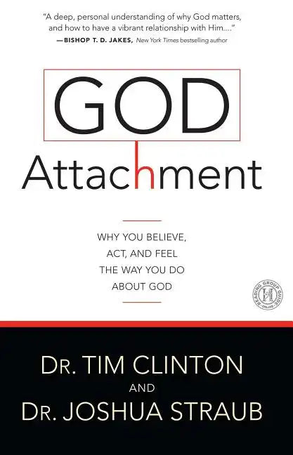 God Attachment: Why You Believe, ACT, and Feel the Way You Do about God - Paperback