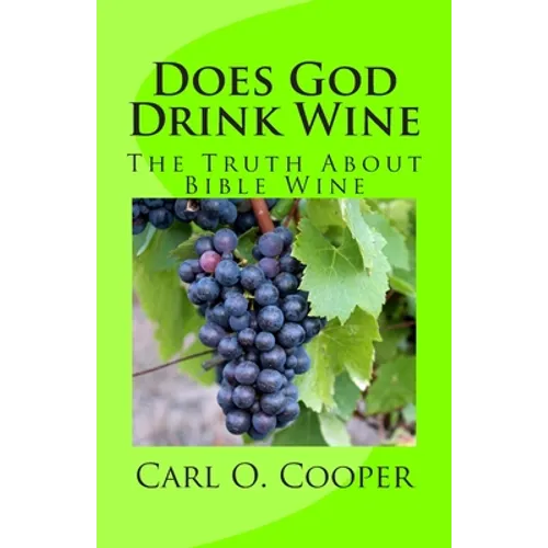 Does God Drink Wine: The Truth About Bible Wine - Paperback