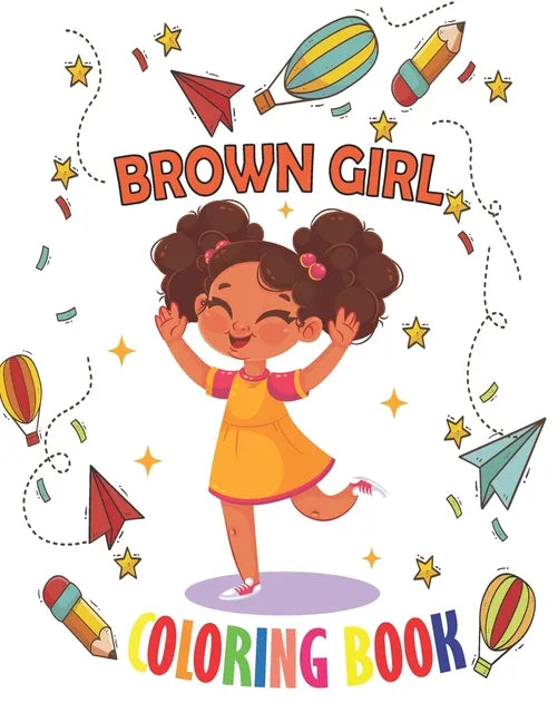 Brown Girl Coloring Book: Coloring Book for Young Black Girls; African American Children; Brown Girls with Natural Curly Hair Coloring Book for - Paperback