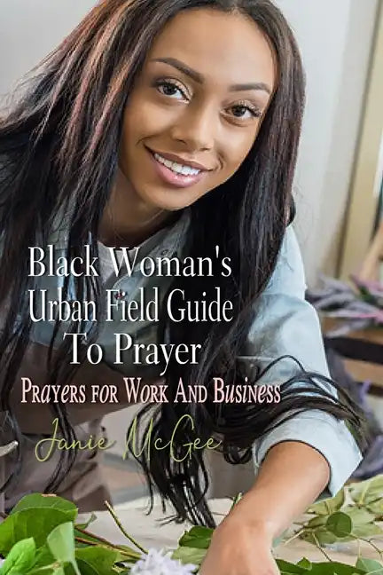 Black Woman's Urban Field Guide to Prayer: Prayer Changes Things - Paperback