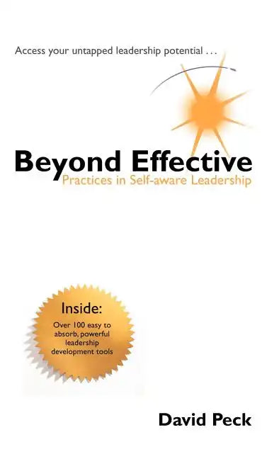 Beyond Effective: Practices in Self-Aware Leadership - Hardcover