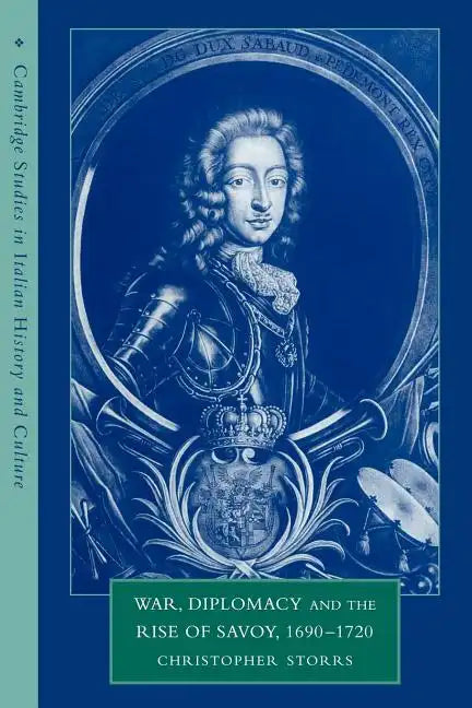 War, Diplomacy and the Rise of Savoy, 1690 1720 - Paperback