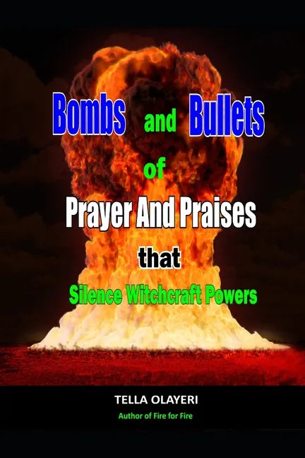 Bombs and Bullets of Prayer and Praises That Silence Witchcraft Powers - Paperback