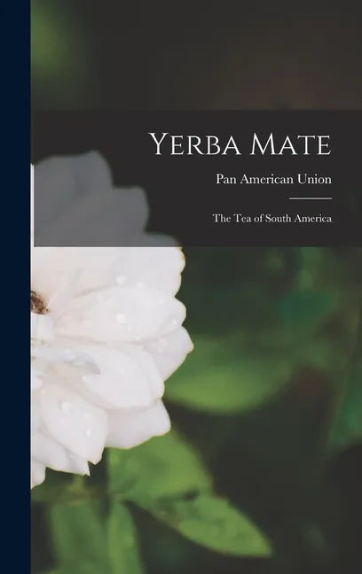 Yerba Mate: The Tea of South America - Hardcover