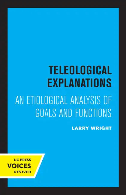 Teleological Explanations: An Etiological Analysis of Goals and Functions - Paperback