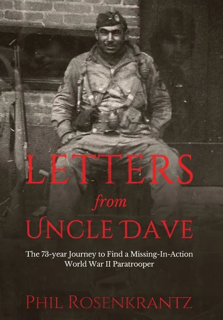 Letters from Uncle Dave: The 73-year Journey to Find a Missing-In-Action World War II Paratrooper - Hardcover