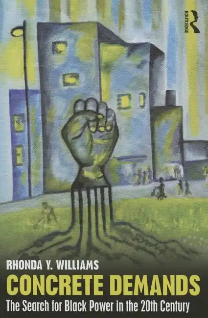 Concrete Demands: The Search for Black Power in the 20th Century - Paperback