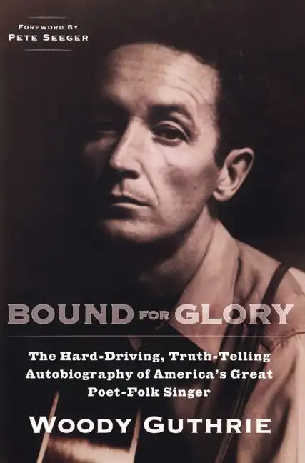 Bound for Glory: The Hard-Driving, Truth-Telling Autobiography of America's Great Poet-Folk Singer - Paperback