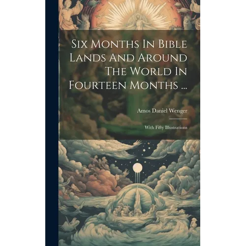 Six Months In Bible Lands And Around The World In Fourteen Months ...: With Fifty Illustrations - Hardcover