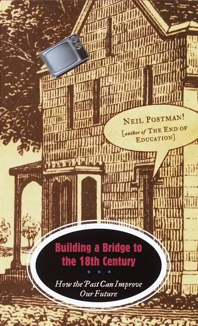 Building a Bridge to the 18th Century: How the Past Can Improve Our Future - Paperback