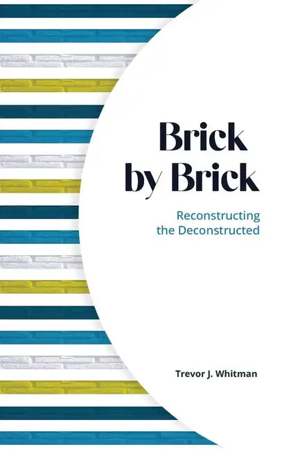 Brick by Brick: Reconstructing the Deconstructed - Hardcover
