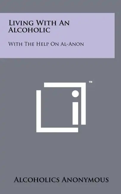 Living With An Alcoholic: With The Help On Al-Anon - Hardcover