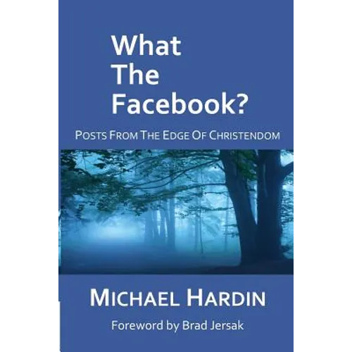 What The Facebook?: Posts from the Edge of Christendom - Paperback