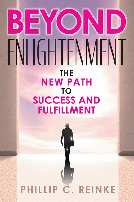 Beyond Enlightenment: The New Path to Success and Fulfillment - Paperback