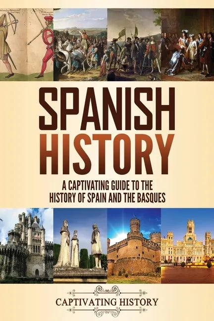 Spanish History: A Captivating Guide to the History of Spain and the Basques - Paperback