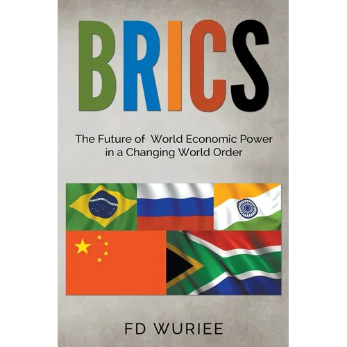 Brics: The Future of World Economic Power in a Changing World Order - Paperback