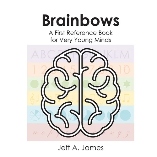 Brainbows: A First Reference Book for Very Young Minds - Paperback