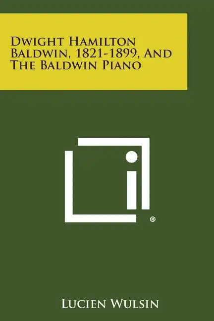 Dwight Hamilton Baldwin, 1821-1899, and the Baldwin Piano - Paperback