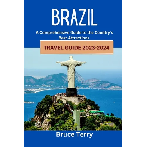 Brazil Travel Guide 2023-2024: A Comprehensive Guide to the Country's Best Attractions - Paperback