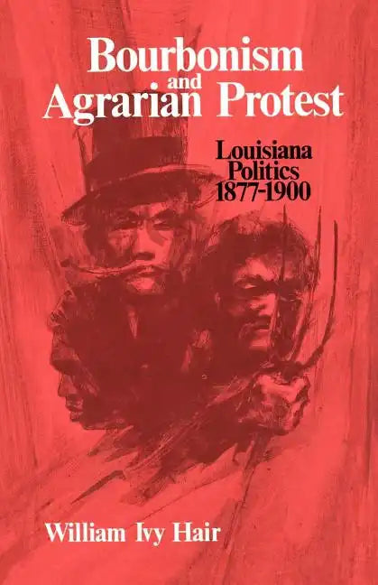 Bourbonism and Agrarian Protest: Louisiana Politics, 1877-1900 - Paperback