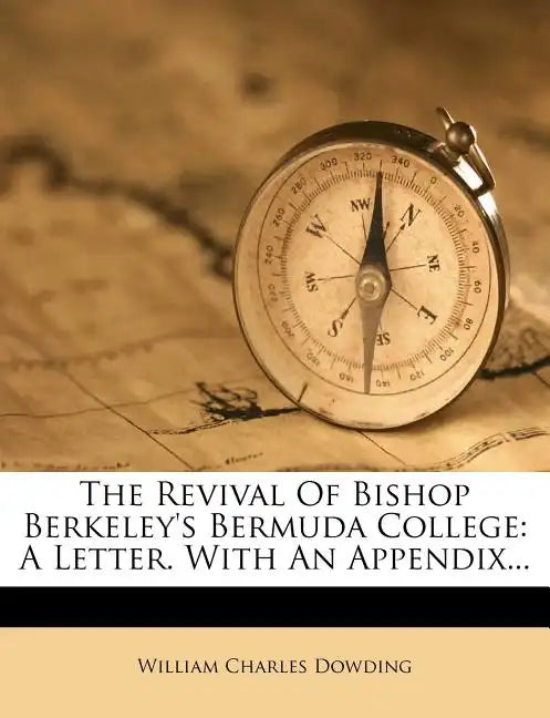 The Revival of Bishop Berkeley's Bermuda College: A Letter. with an Appendix... - Paperback