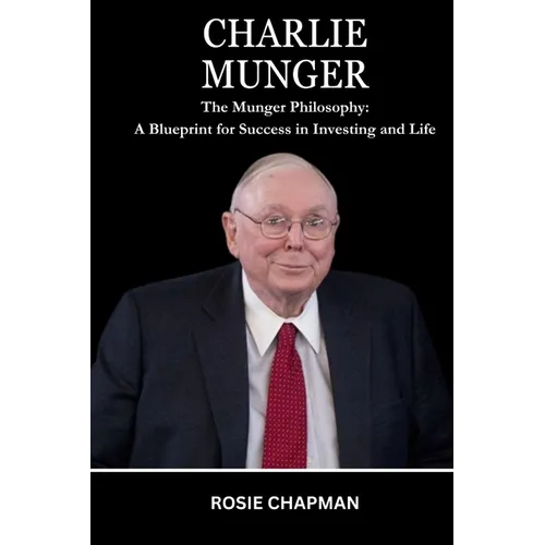 Charlie Munger: The Munger Philosophy: A Blueprint for Success in Investing and Life - Paperback