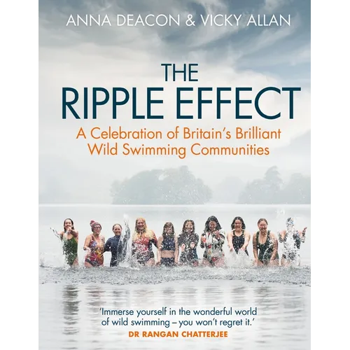 The Ripple Effect: A Celebration of Britain's Brilliant Wild Swimming Communities (Gift for Swimmers) - Hardcover