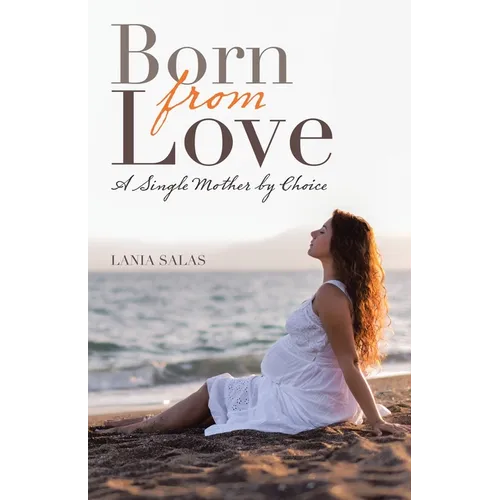 Born from Love: A Single Mother by Choice - Paperback