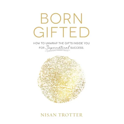 Born Gifted: How to Unwrap the Gifts Inside You for Supernatural Success! - Hardcover