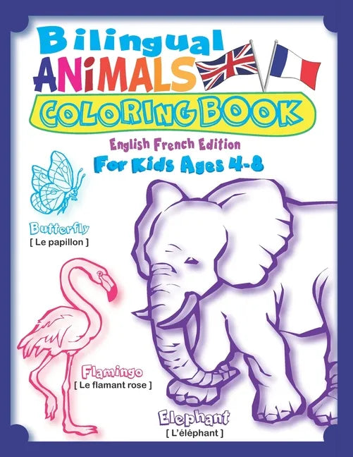 Bilingual Animals Coloring Book for Kids Ages 4-8 (English French Edition): Learn French for Kids Workbook with 45 Realistic Animal as Seen in Nature: - Paperback