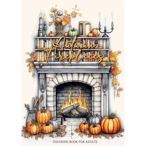 Autumn Fireplaces Coloring Book for Adults: Fireplaces Coloring Book for Adults Autumn Decoration Coloring Book Fall - Paperback